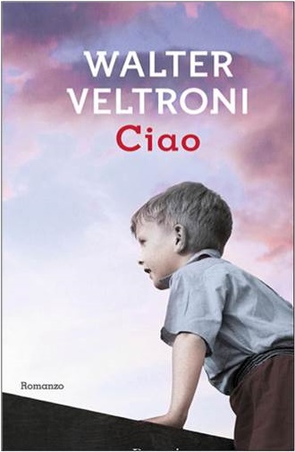 Ciao: recensione del libro di Walter Veltroni dedicato al padre