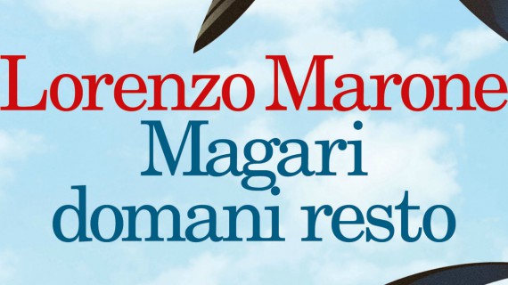 Magari domani resto, il nuovo romanzo di Lorenzo Marone