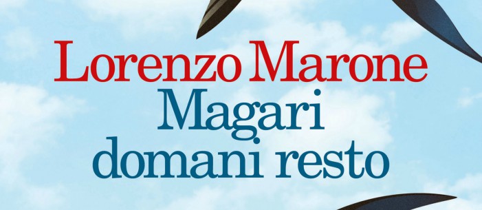 Magari domani resto, il nuovo romanzo di Lorenzo Marone