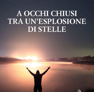 A occhi chiusi tra un’esplosione di stelle, il romanzo di Carlo Flamini