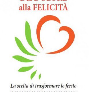 Dal Dolore alla Felicità – la scelta di trasformare le ferite