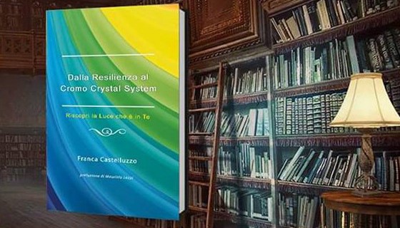 Dalla Resilienza al Cromo Crystal System. Riscoprire la luce interiore con Franca Castelluzzo