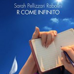 R come infinito: il romanzo di Sarah Pellizzari Rabolini