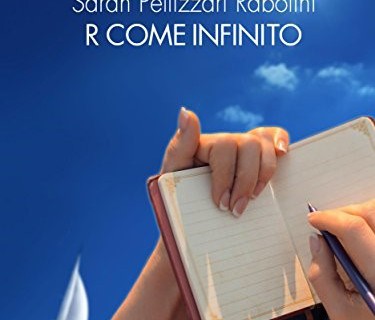 R come infinito: il romanzo di Sarah Pellizzari Rabolini