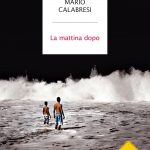 Perché leggere La Mattina Dopo di Mario Calabresi