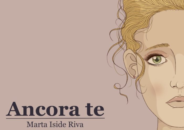 Esce “Ancora Te”, il nuovo romanzo di Marta Iside Riva. Pieno di colpi di scena